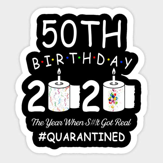 50th Birthday 2020 The Year When Shit Got Real Quarantined Sticker by Kagina